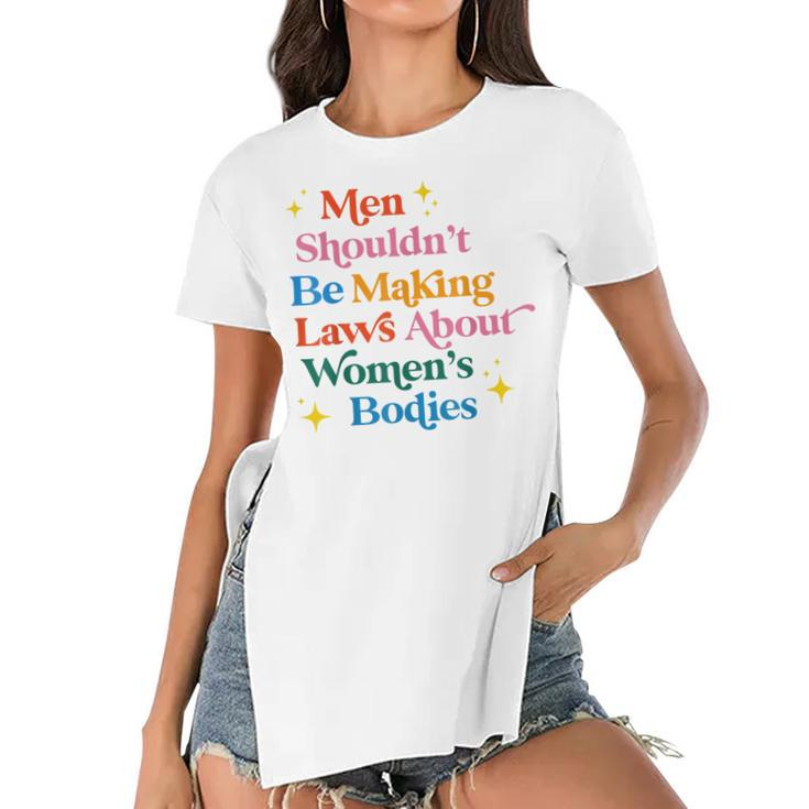 Men Shouldnt Be Making Laws About Womens Bodies Pro Choice  Women's Short Sleeves T-shirt With Hem Split