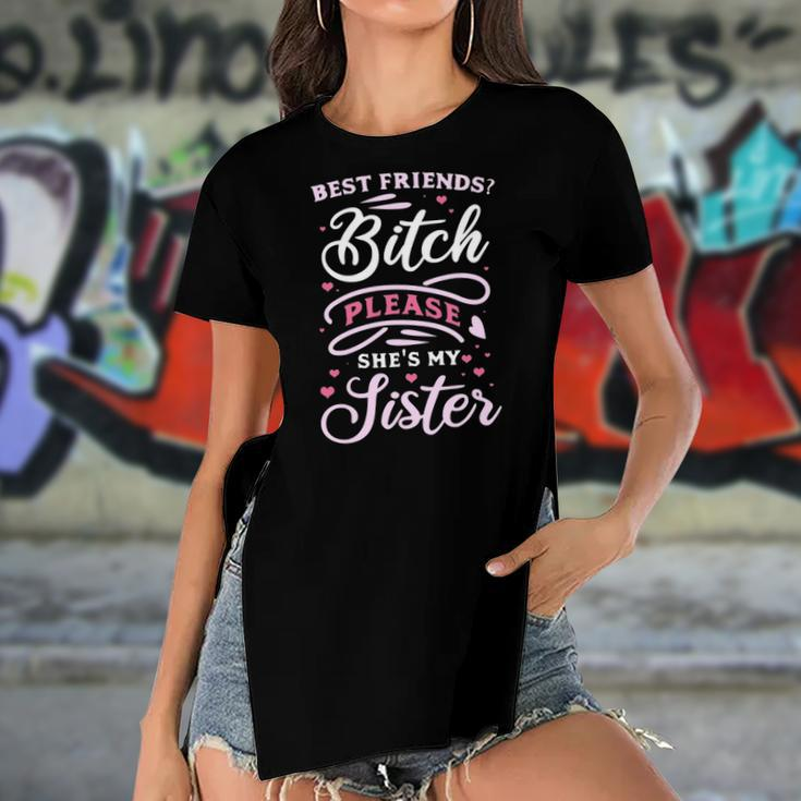 Best Friends Bitch Please She&8217S My Sister Women's Short Sleeves T-shirt With Hem Split