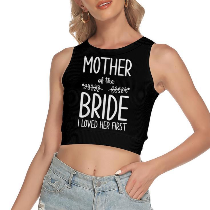 Bride Mother Of The Bride I Loved Her First Mother Of Bride Women's Crop Top Tank Top