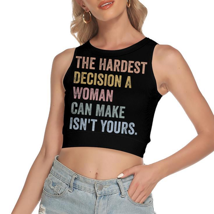 The Hardest Decision A Woman Can Make Isnt Yours Feminist  Women's Sleeveless Bow Backless Hollow Crop Top