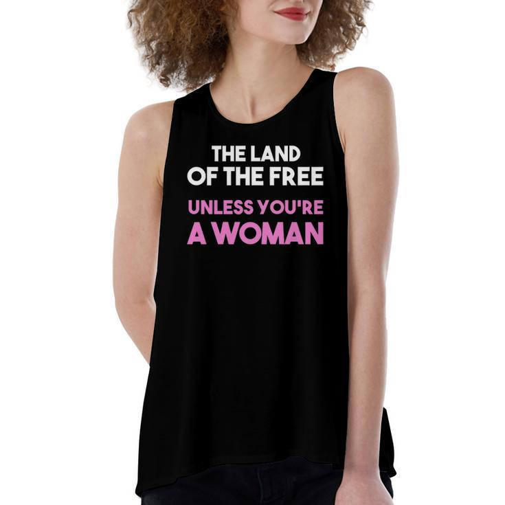 Land Of The Free Unless You&8217Re A Woman Pro Choice For Women's Loose Tank Top