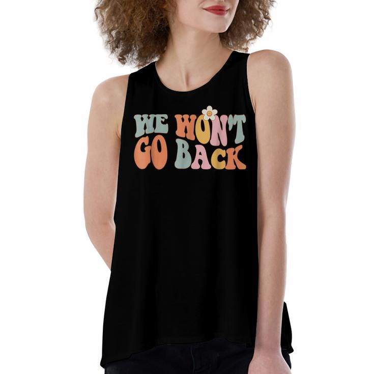 We Wont Go Back Roe V Wade Pro Choice Feminist Quote  Women's Loose Fit Open Back Split Tank Top