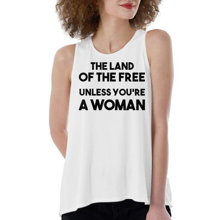 Land Of The Free Unless Youre A Woman Pro Choice For Women  Women's Loose Fit Open Back Split Tank Top