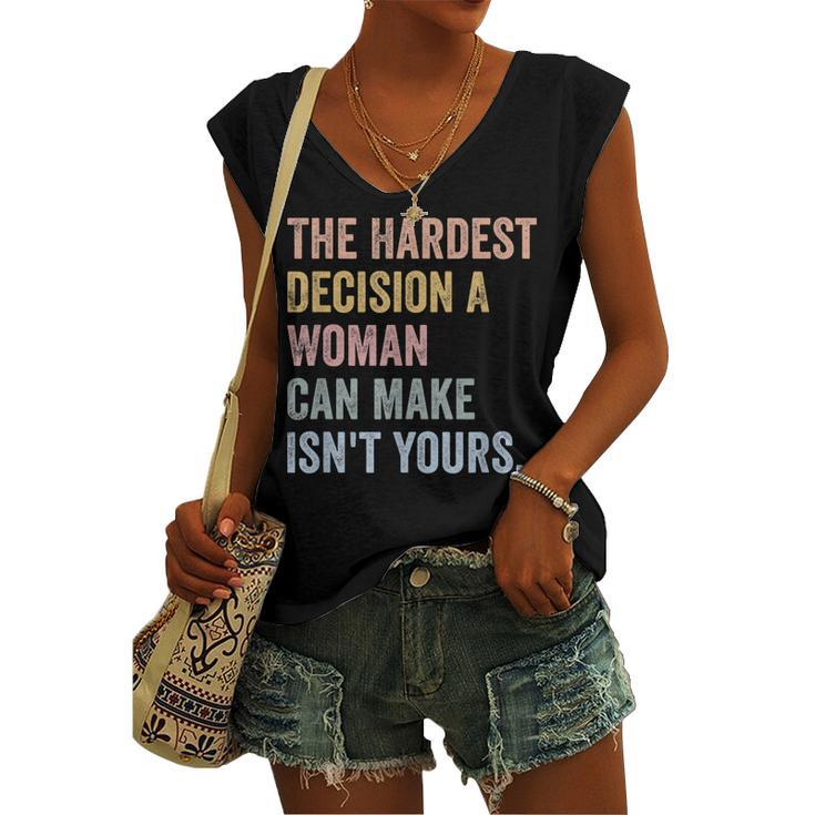 The Hardest Decision A Woman Can Make Isnt Yours Feminist Women's Vneck Tank Top