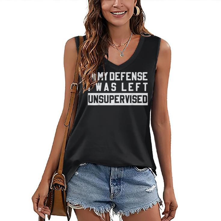 In My Defense I Was Left Unsupervised Funny Sarcastic Quote  Women's V-neck Casual Sleeveless Tank Top