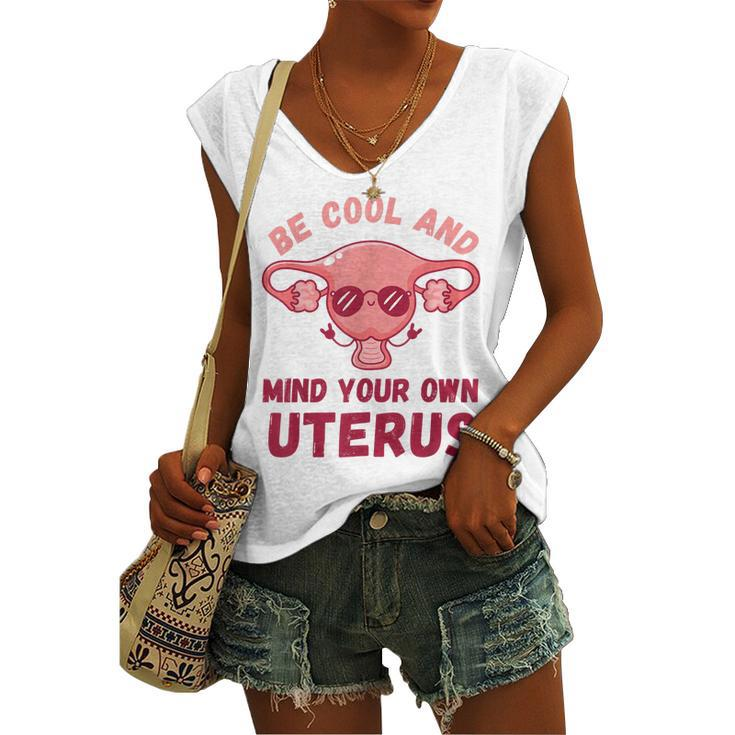 Be Cool And Mind Your Own Uterus Pro Choice Womens Rights Women's Vneck Tank Top