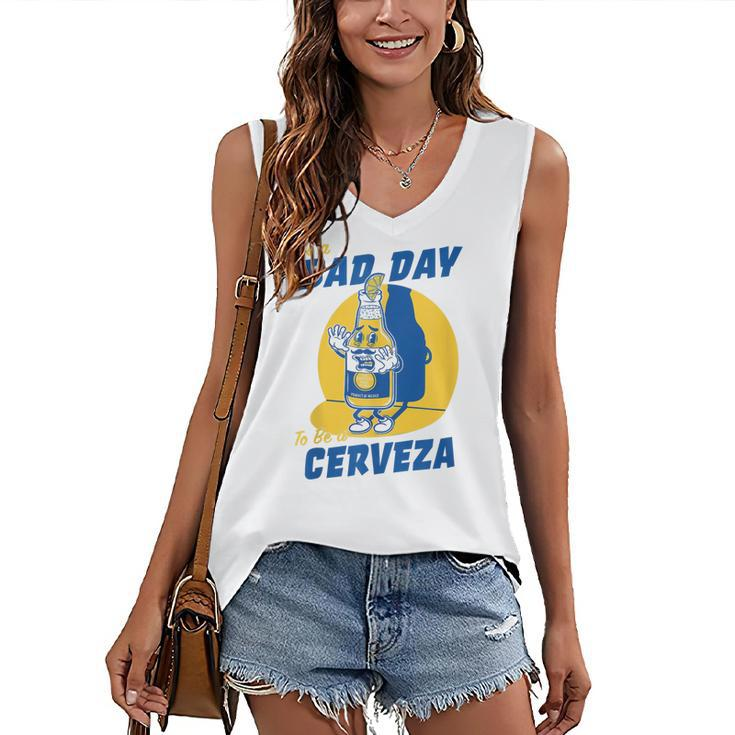 Its A Bad Day To Be A Cervez Funny Drinking Beer  Women's V-neck Casual Sleeveless Tank Top