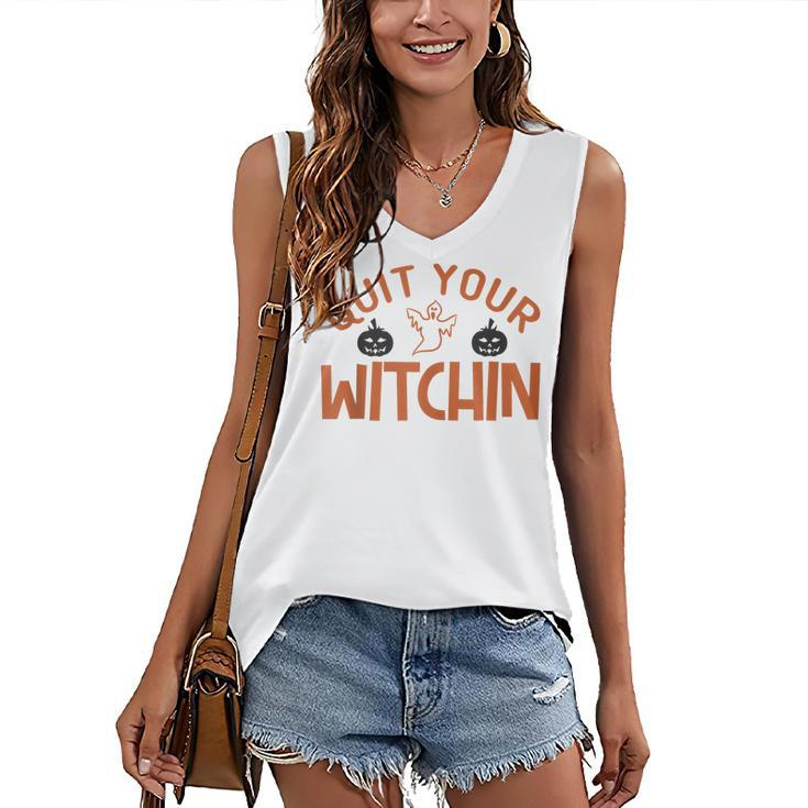 Quit Your Witchin Halloween Humor Women's Vneck Tank Top