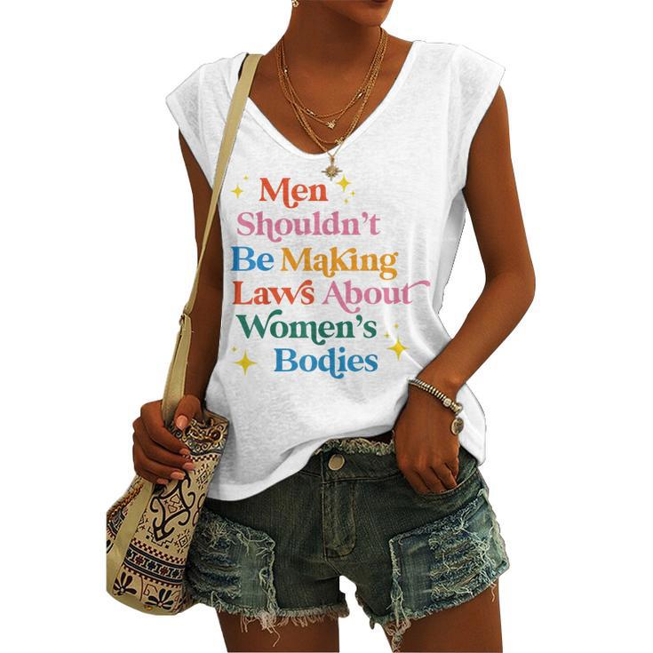Men Shouldnt Be Making Laws About Womens Bodies Pro Choice Women's Vneck Tank Top