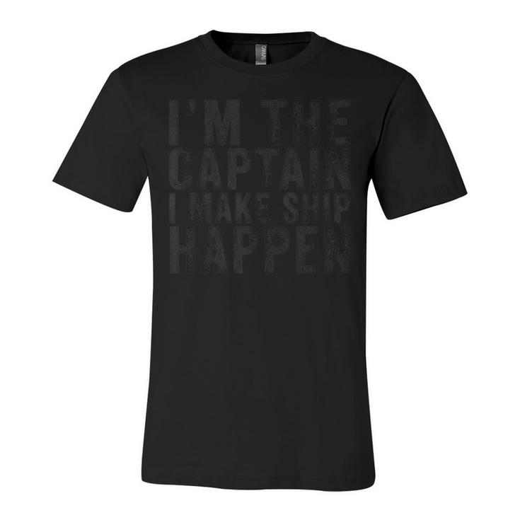 Im The Captain I Make Ship Happen Funny Boating Boat Retro  Unisex Jersey Short Sleeve Crewneck Tshirt