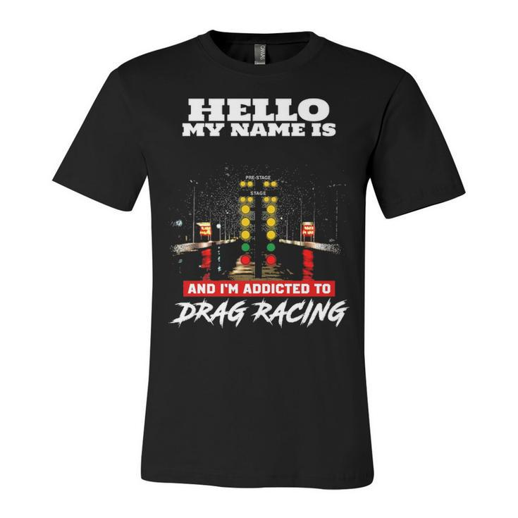 Addicted To Drag Racing Front Unisex Jersey Short Sleeve Crewneck Tshirt