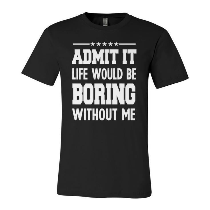 Admit Life Boring Without For Graphic Jersey T-Shirt