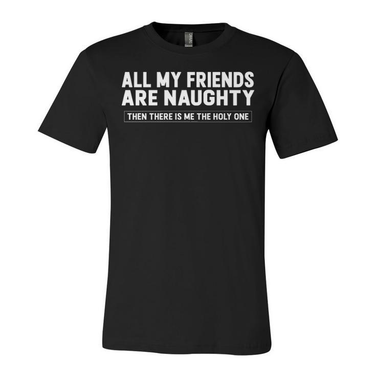 All My Friends Are Naughty Unisex Jersey Short Sleeve Crewneck Tshirt
