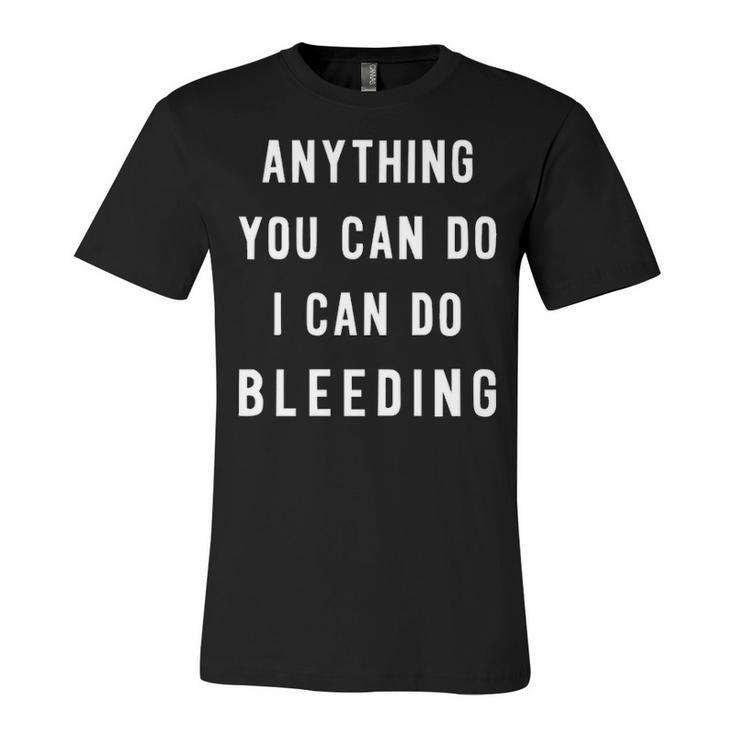 Anything You Can Do I Can Do Bleeding V2 Unisex Jersey Short Sleeve Crewneck Tshirt