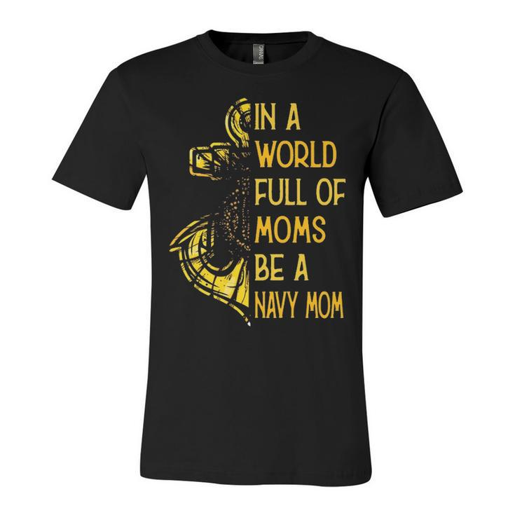 Be A Navy Mom Unisex Jersey Short Sleeve Crewneck Tshirt