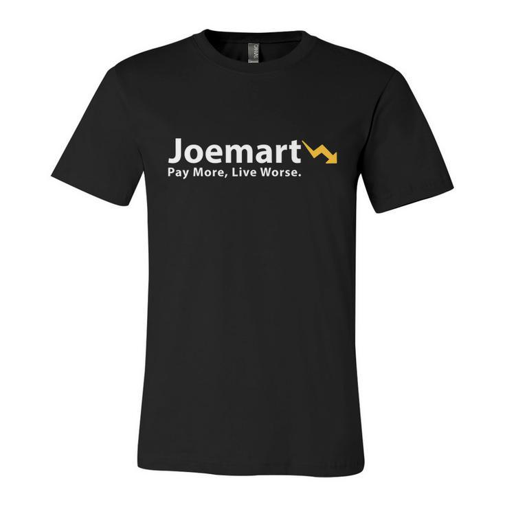 Biden Pay More Live Worse Joemart Unisex Jersey Short Sleeve Crewneck Tshirt