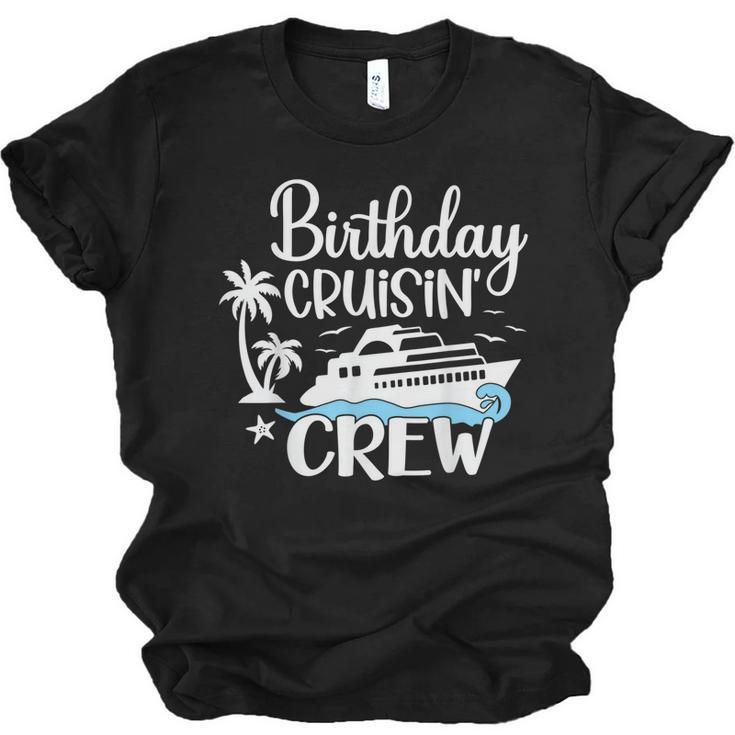 Birthday Cruisin Crew Cruising Fans Cruise Vacation Party  Men Women T-shirt Unisex Jersey Short Sleeve Crewneck Tee