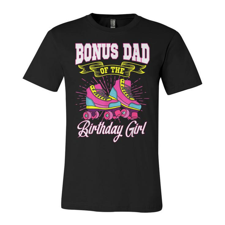 Bonus Dad Of The Birthday Girl Roller Skates Bday Skating  Unisex Jersey Short Sleeve Crewneck Tshirt