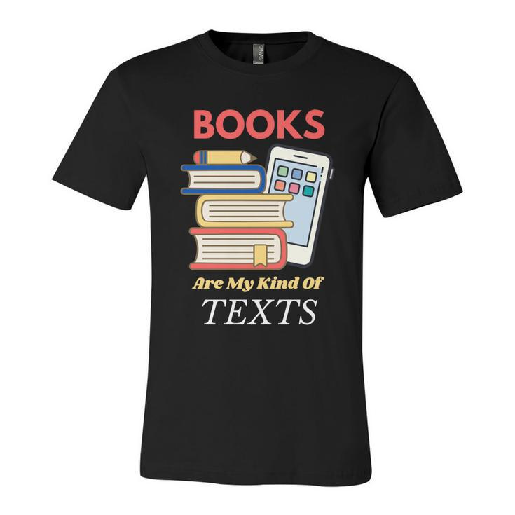 Books Are My Kind Of Texts Gift Librarian Literacy Cool Gift Unisex Jersey Short Sleeve Crewneck Tshirt