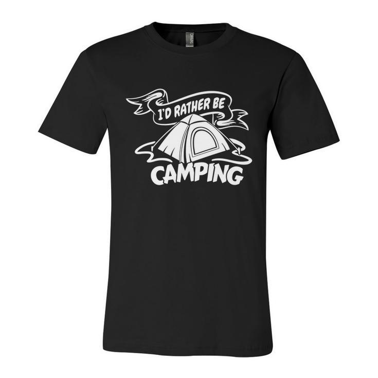 Camping Id Rather Be Camping Apparel Cool Gift Unisex Jersey Short Sleeve Crewneck Tshirt