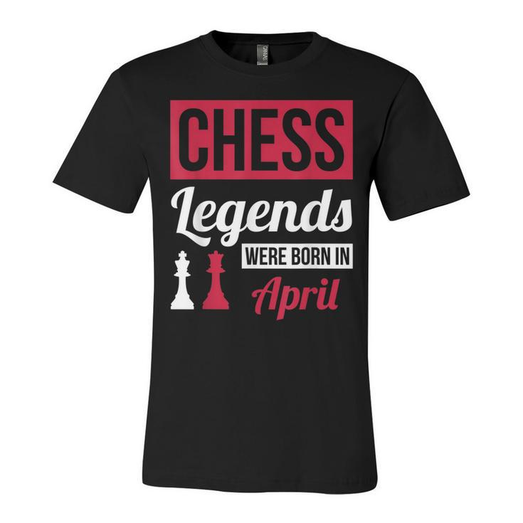 Chess Legends Were Born In April Birthday  Gift Unisex Jersey Short Sleeve Crewneck Tshirt