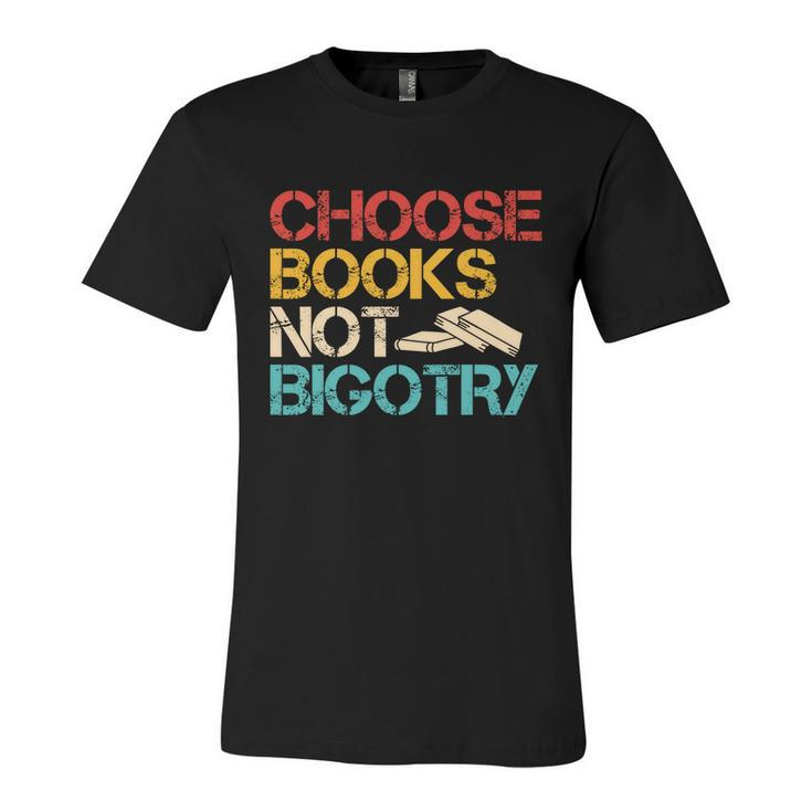 Choose Books Not Bigotry Reading Books Book Literacy Gift Unisex Jersey Short Sleeve Crewneck Tshirt