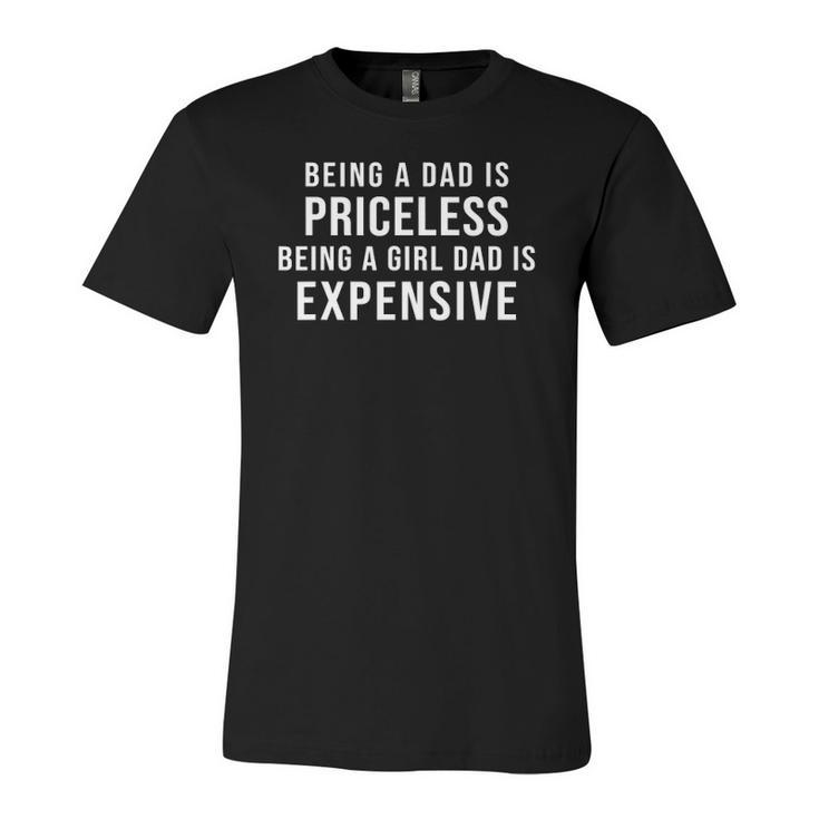 Being A Dad Is Priceless Being A Girl Dad Is Expensive Jersey T-Shirt