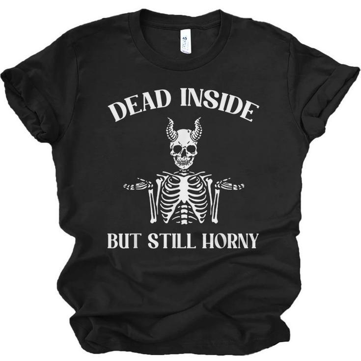 Dead Inside But Still Horny Funny Joke Pun Bachelor Party  Men Women T-shirt Unisex Jersey Short Sleeve Crewneck Tee