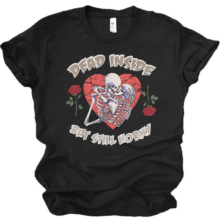 Dead Inside But Still Horny Funny Valentines Day For Couples  Men Women T-shirt Unisex Jersey Short Sleeve Crewneck Tee
