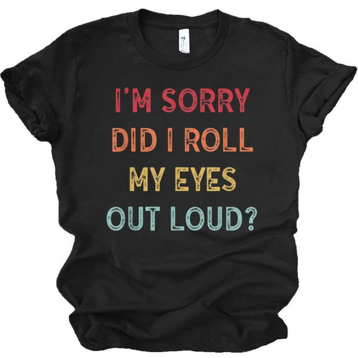 Did I Roll My Eyes Out Loud Funny Sarcastic Vntage  Men Women T-shirt Unisex Jersey Short Sleeve Crewneck Tee