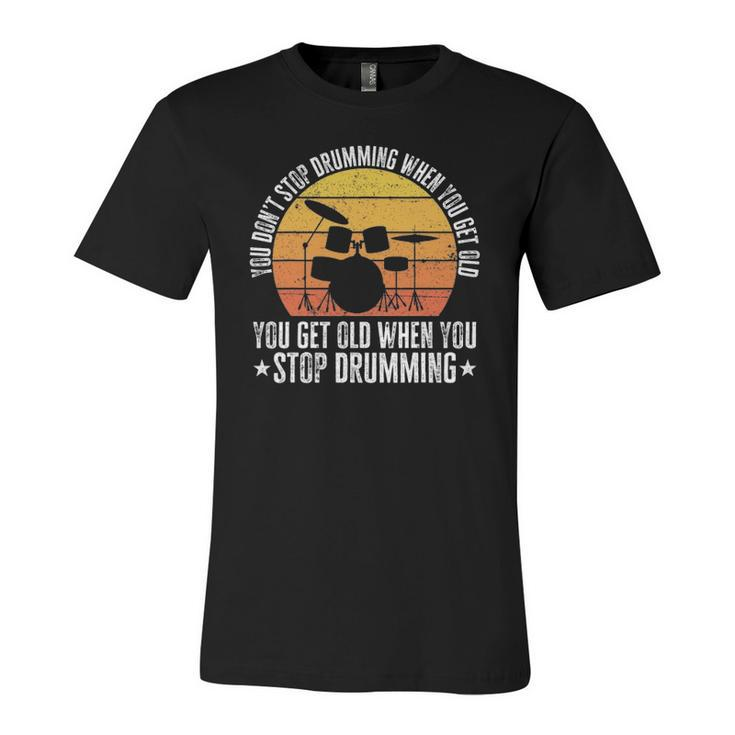 You Don&8217T Stop Drumming When You Get Old Drummer Jersey T-Shirt