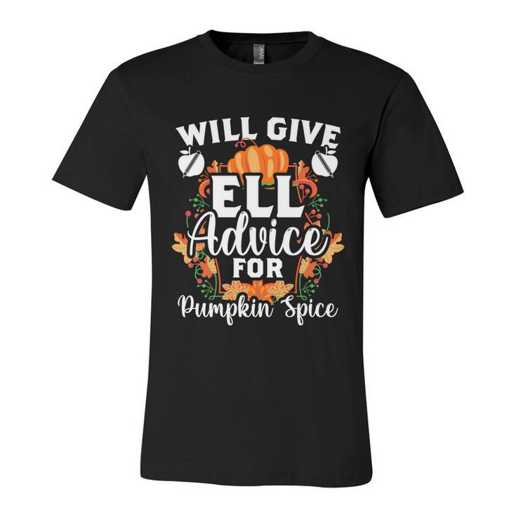 Ell Teacher Will Give Ell Advice For Pumpkin Spice A Tutor Gift Unisex Jersey Short Sleeve Crewneck Tshirt