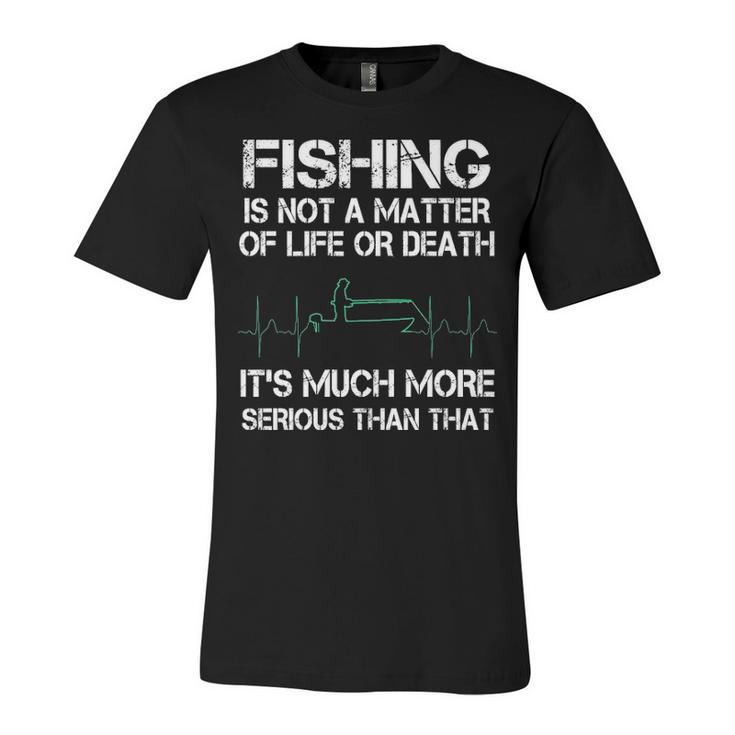 Fishing - Life Or Death Unisex Jersey Short Sleeve Crewneck Tshirt