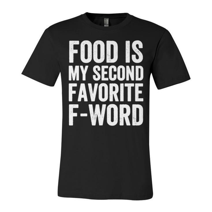 Food Is My Second Favorite F Word Unisex Jersey Short Sleeve Crewneck Tshirt