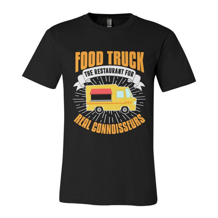 Food Truck Cool Gift Funny Connoisseur Quote Food Truck Lover Gift Unisex Jersey Short Sleeve Crewneck Tshirt