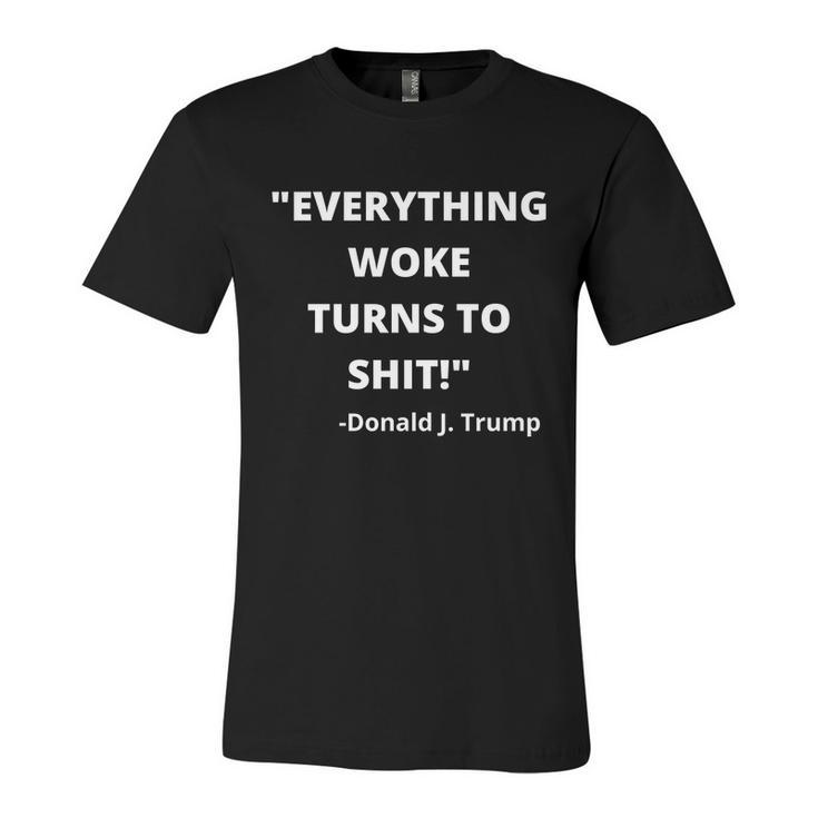 Funny Anti Biden Donald Trump Everything Woke Turns To Shit Uncensored Unisex Jersey Short Sleeve Crewneck Tshirt