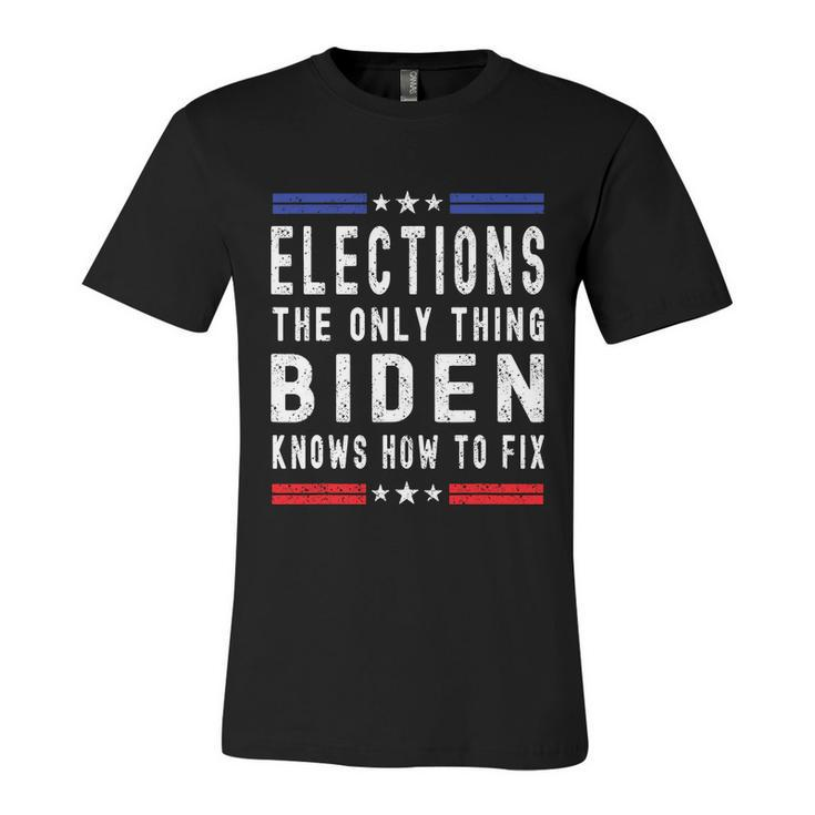Funny Anti Biden Elections The Only Thing Biden Knows How To Fix Unisex Jersey Short Sleeve Crewneck Tshirt