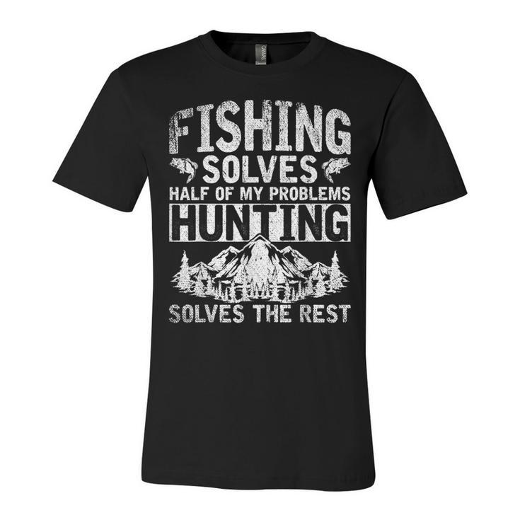 Funny Hunting Fishing Solves Half Of My Problems Fishing  V2 Unisex Jersey Short Sleeve Crewneck Tshirt