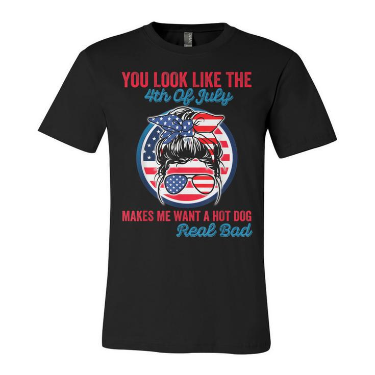 Funny You Look Like The 4Th Of July Makes Me Want A Hot Dog  V3 Unisex Jersey Short Sleeve Crewneck Tshirt
