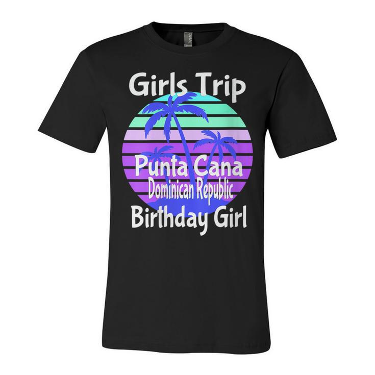 Girls Trip Punta Cana Dominican Republic Birthday Girl Squad   Unisex Jersey Short Sleeve Crewneck Tshirt