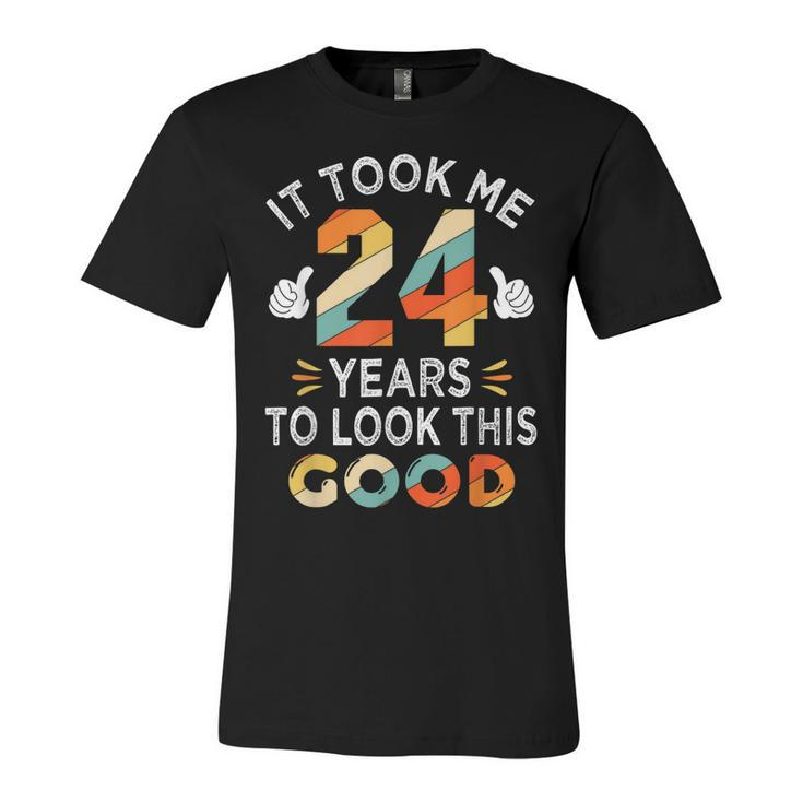 Happy 24Th Birthday Gift Took Me 24 Years 24 Year Old  Unisex Jersey Short Sleeve Crewneck Tshirt