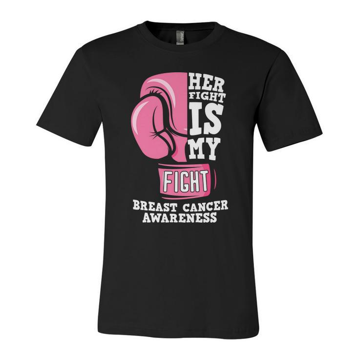 Her Fight Is My Fight Pink Ribbon Breast Caner Unisex Jersey Short Sleeve Crewneck Tshirt
