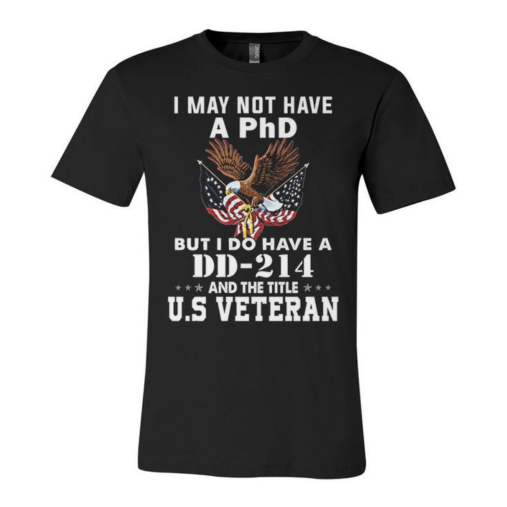 I Do Have A Dd 214 And The Title Us Veteran Unisex Jersey Short Sleeve Crewneck Tshirt