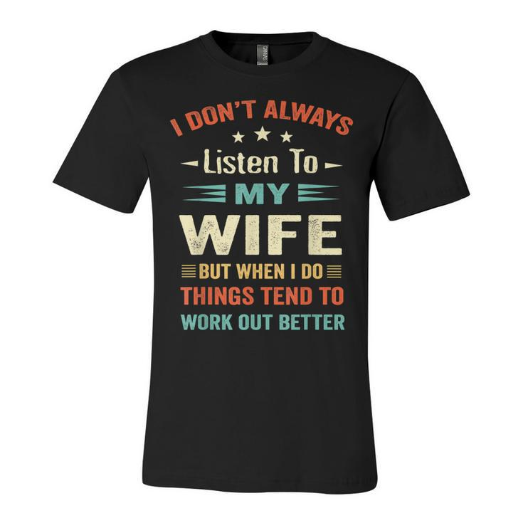 I Dont Always Listen To My Wife-Funny Wife Husband Love  Unisex Jersey Short Sleeve Crewneck Tshirt