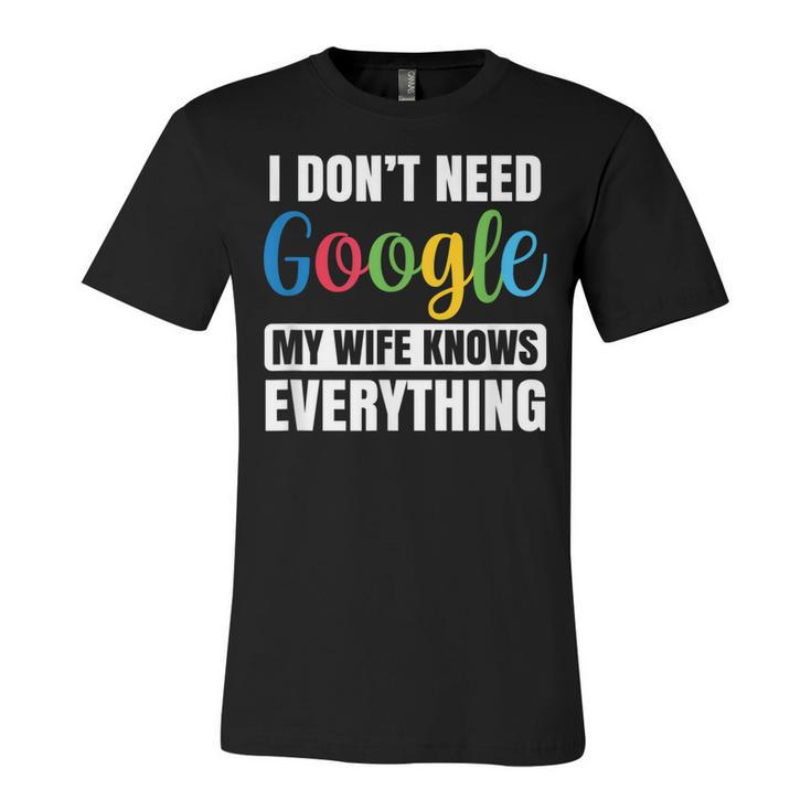 I Dont Need Google My Wife Knows Everything Funny Husband  Unisex Jersey Short Sleeve Crewneck Tshirt