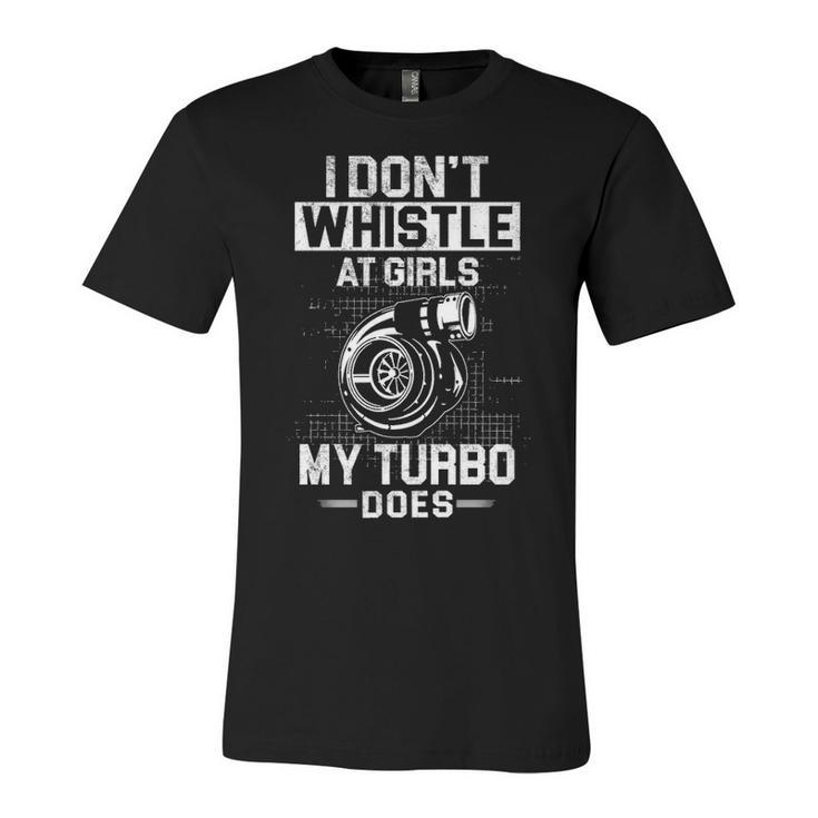 I Dont Whistle - My Turbo Does Unisex Jersey Short Sleeve Crewneck Tshirt