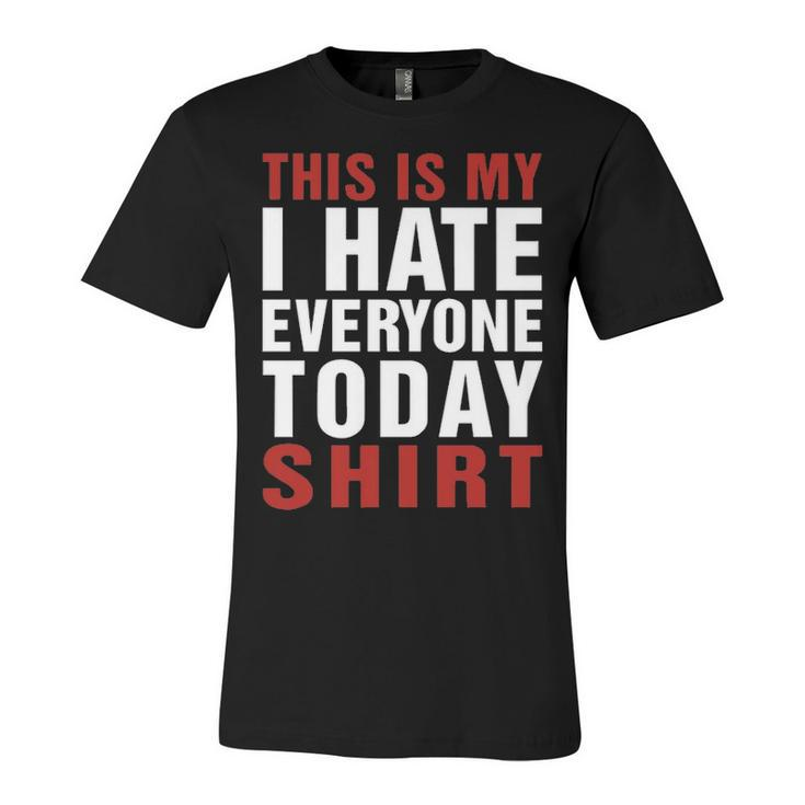 I Hate Everybody Today Shirt V2 Unisex Jersey Short Sleeve Crewneck Tshirt