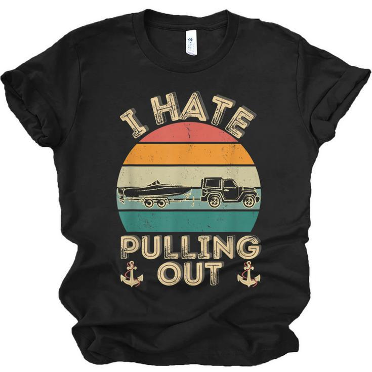 I Hate Pulling Out Boating Funny Retro Vintage Boat Captain  Men Women T-shirt Unisex Jersey Short Sleeve Crewneck Tee