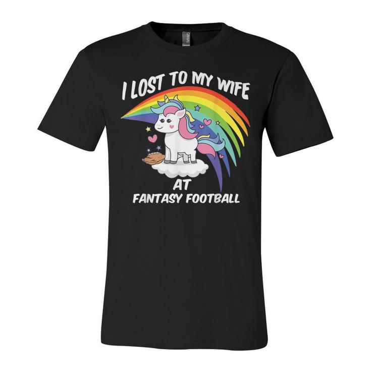 I Lost To My Wife At Fantasy Football Unisex Jersey Short Sleeve Crewneck Tshirt