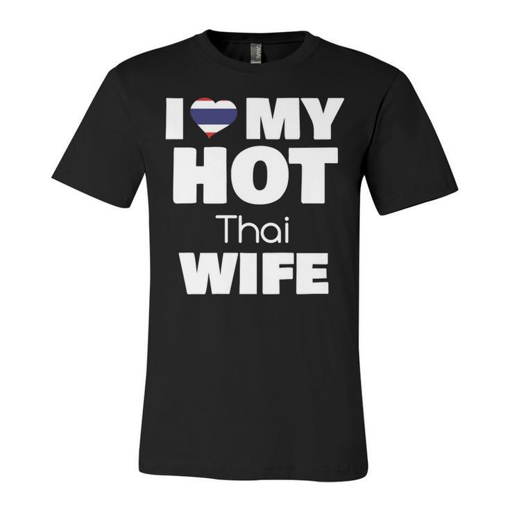 I Love My Hot Thai Wife Married To Hot Thailand Girl  V2 Unisex Jersey Short Sleeve Crewneck Tshirt